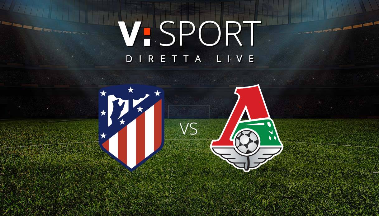 Atletico Madrid - Lokomotiv Mosca Live